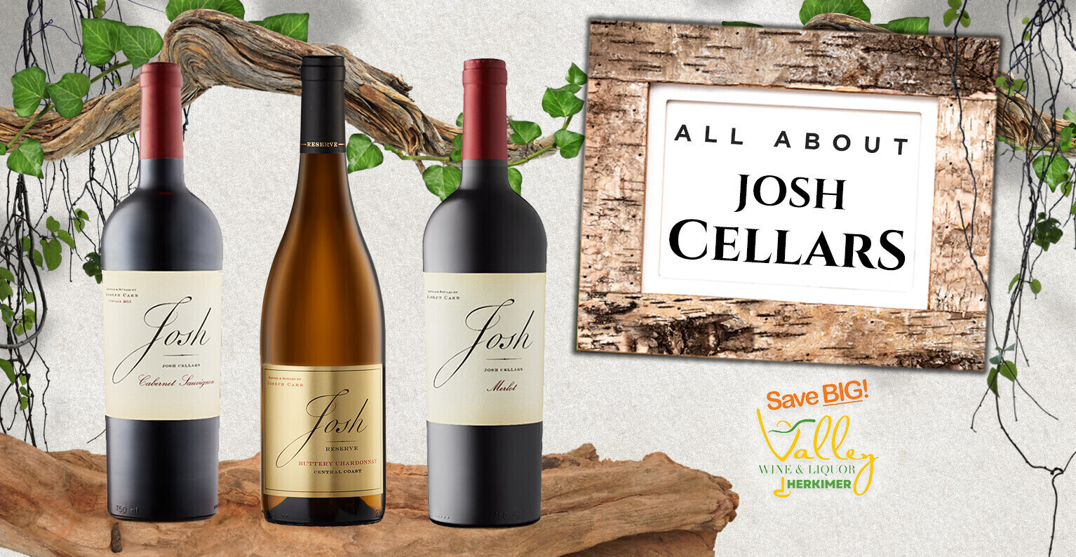 Exploring the Legacy of Josh Cellars: A Tribute to Tradition and Quality -  Valley Wine and Liquor, Herkimer, NY, Herkimer, NY, image size:1534x794